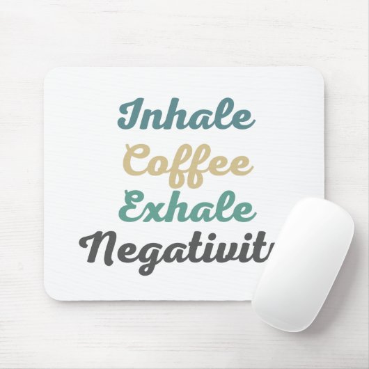 Inhale Coffee Exhale Negatitivity-Muismat Muismat (Met muis)