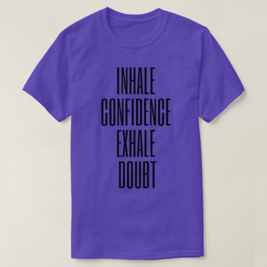 INHALE CONFIDENTIE EXHALE TWIJFEL T-SHIRT (Design voorkant)