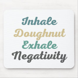 Inhale Doughnut Exhale Negatitivity-Muismat Muismat