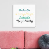Inhale Dumplings Exhale Negatitivity Canvas Kunst (Insitu (Woonkamer))