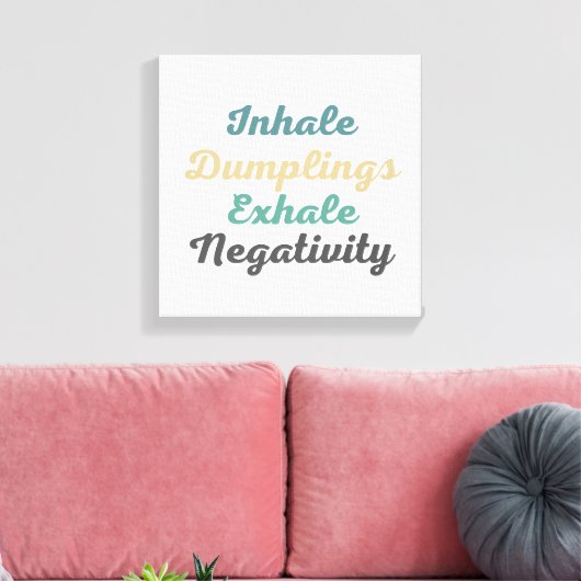 Inhale Dumplings Exhale Negatitivity Canvas Kunst (Insitu (Woonkamer))