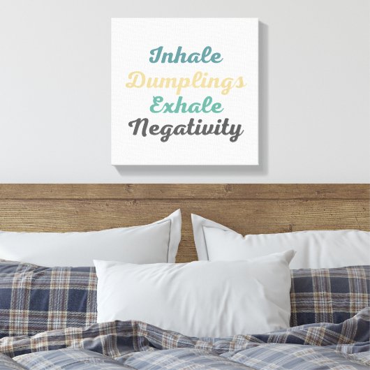 Inhale Dumplings Exhale Negatitivity Canvas Kunst (Insitu (Slaapkamer))