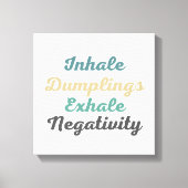 Inhale Dumplings Exhale Negatitivity Canvas Kunst (Voorkant)