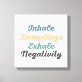 Inhale Dumplings Exhale Negatitivity Canvas Kunst