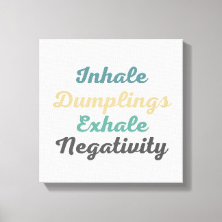Inhale Dumplings Exhale Negatitivity Canvas Kunst