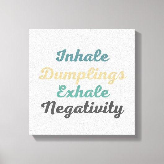 Inhale Dumplings Exhale Negatitivity Canvas Kunst (Voorkant)