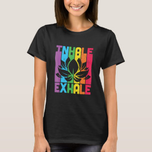 Inhale Exhale Colorful Yoga Lotus Meditation & Cha T-shirt