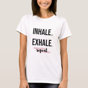 Inhale Exhale Repeat T-Shirt Yoga Quotes Cadeau Yo
