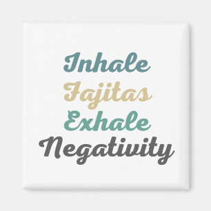 Inhale Fajitas Exhale Negatitive Magnets Magneet