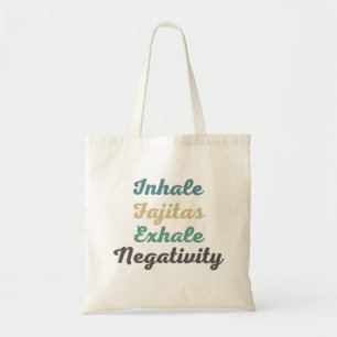 Inhale Fajitas Exhale Negatitive Shopping Bag Tote Bag