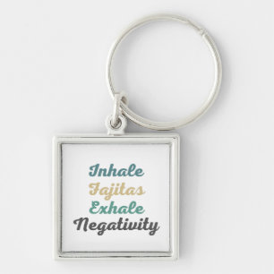 Inhale Fajitas Exhale Negatitivity-Sleutelhangers Sleutelhanger