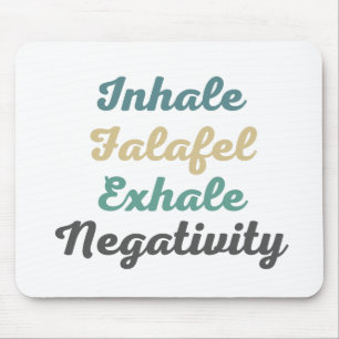 Inhale Falafel Exhale Negatitivity-Muismat Muismat