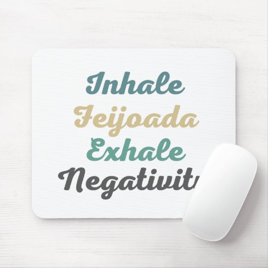 Inhale Feijoada Exhale Negatitivity Muismat (Met muis)