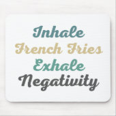 Inhale French Fries Exhale Negatitivity Muismat (Voorkant)