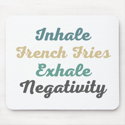 Inhale French Fries Exhale Negatitivity Muismat (Voorkant)