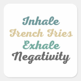 Inhale French Fries Exhale Negatitivity Stickers