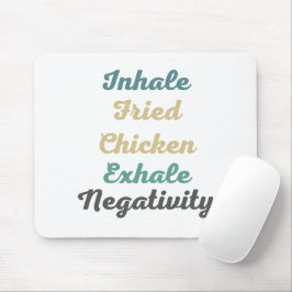 Inhale Fried Chicken Exhale Negatitivity Muismat