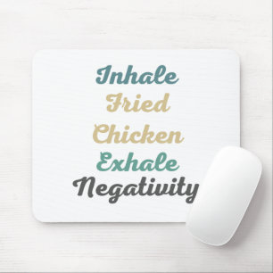 Inhale Fried Chicken Exhale Negatitivity Muismat