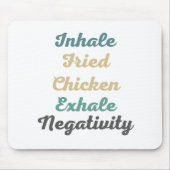 Inhale Fried Chicken Exhale Negatitivity Muismat (Voorkant)