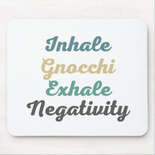 Inhale Gnocchi Exhale Negatitivity Muismat