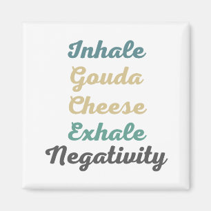 Inhale Gouda Cheese Exhale Negatitive Magnets Magneet