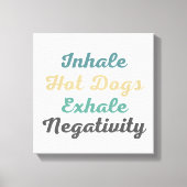 Inhale Hot Dogs Exhale Negatitivity Canvas Art (Voorkant)