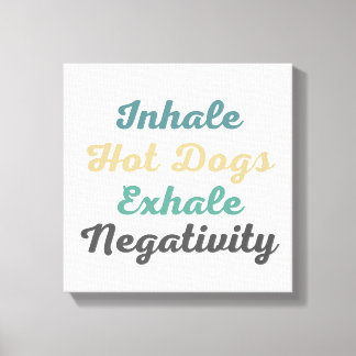 Inhale Hot Dogs Exhale Negatitivity Canvas Art