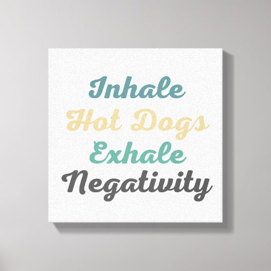 Inhale Hot Dogs Exhale Negatitivity Canvas Art (Voorkant)
