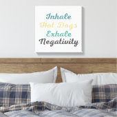 Inhale Hot Dogs Exhale Negatitivity Canvas Art (Insitu (Slaapkamer))