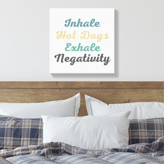 Inhale Hot Dogs Exhale Negatitivity Canvas Art (Insitu (Slaapkamer))