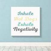 Inhale Hot Dogs Exhale Negatitivity Canvas Art (Insitu (Houten vloer))