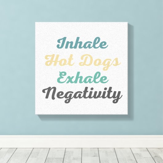 Inhale Hot Dogs Exhale Negatitivity Canvas Art (Insitu (Houten vloer))