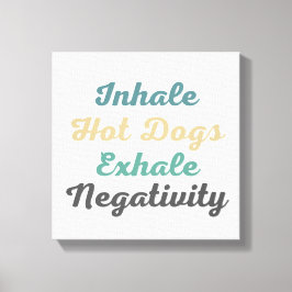 Inhale Hot Dogs Exhale Negatitivity Canvas Art Afdruk