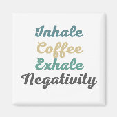 Inhale Koffee Exhale Negativiteitsmagneten Magneet (Voorkant)