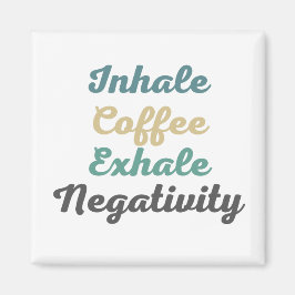 Inhale Koffee Exhale Negativiteitsmagneten Magneet