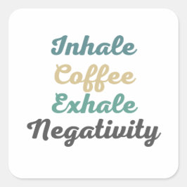 Inhale Koffee Exhale NegativiteitsStickers Vierkante Sticker