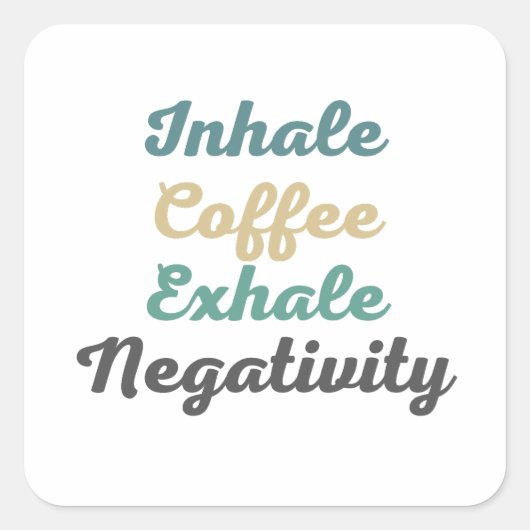 Inhale Koffee Exhale NegativiteitsStickers Vierkante Sticker (Voorkant)