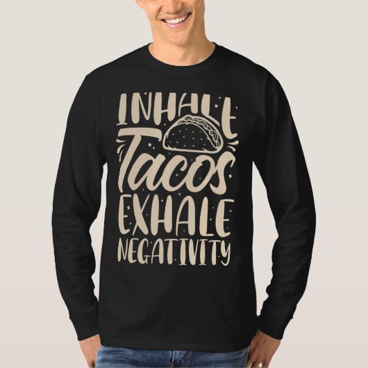 Inhale Tacos Exhale Negatitivity Funny Mexican Foo T-shirt (Voorkant)