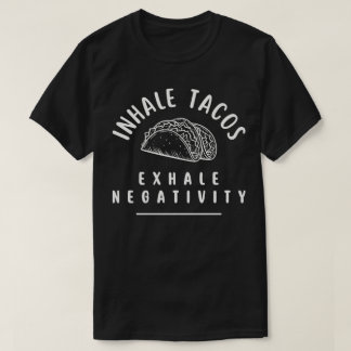 Inhale Tacos Exhale Negativiteit T-shirt