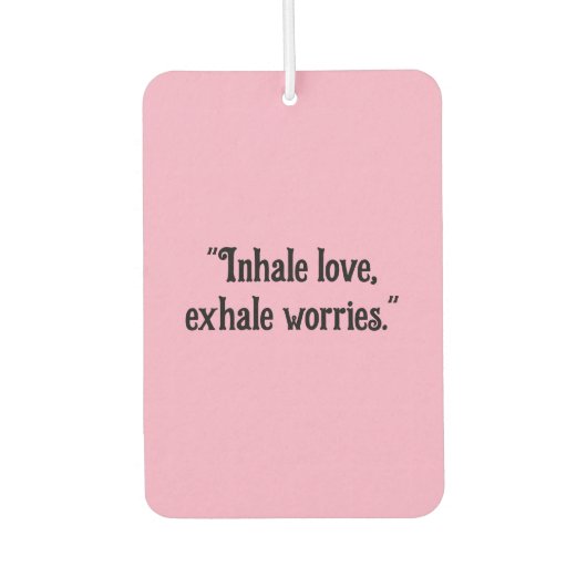 "Inhaleer liefde, adem zorgen uit" kalmerende auto Luchtverfrisser (Voorkant)