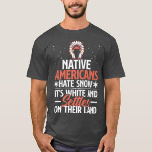 Inheemse Amerikanen haaten sneeuw Funny Pun T-shirt