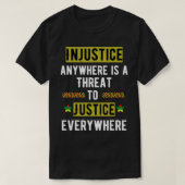 Injustice Anywhere Is A Threat To Justice Everywhe T-shirt (Design voorkant)