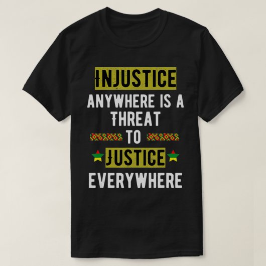 Injustice Anywhere Is A Threat To Justice Everywhe T-shirt (Design voorkant)