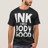 Ink Doet Lichaam Goed Tattoo Ink Houdt van Tattoos T-shirt (Voorkant)