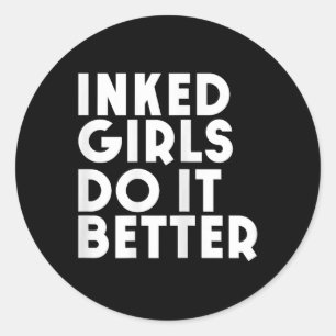 Inked Girls Do It Better T Shirt Tattoo Girl Ronde Sticker