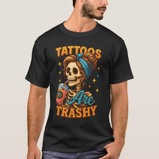 Inkt Tattoo Quote Tattoos zijn Trashy Skeleton Sip T-shirt (Voorkant)