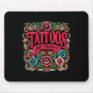 Inkt Tattoo Tattoos zijn trashy sarcasme Tattoo Muismat