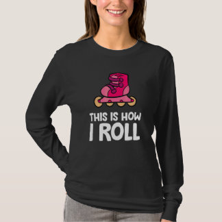Inline Skaten Rollerbladen Dit Is Hoe Ik Rol T-shirt