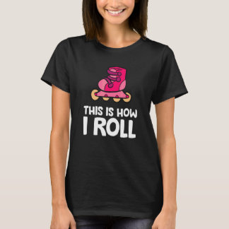 Inline Skaten Rollerblading Dit Is Hoe Ik Rol T-shirt