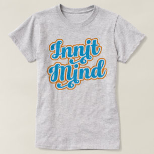 Innit Mind Bristol Bristolian Slang Tee Shirt